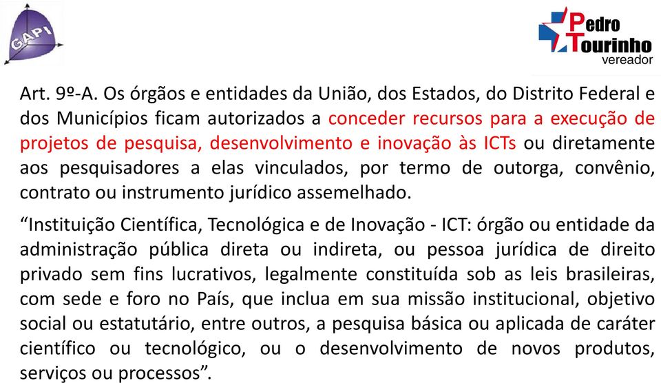 diretamente aos pesquisadores a elas vinculados, por termo de outorga, convênio, contrato ou instrumento jurídico assemelhado.