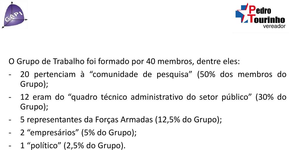 administrativo do setor público (30% do Grupo); - 5 representantes da Forças