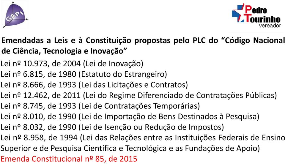 462, de 2011 (Lei do Regime Diferenciado de Contratações Públicas) Lei nº 8.745, de 1993 (Lei de Contratações Temporárias) Lei nº 8.