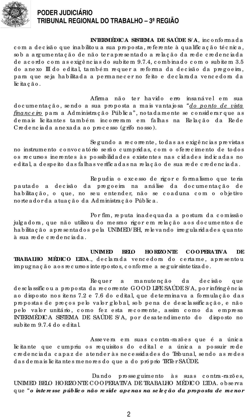 5 do anexo III do edital, também requer a reforma da decisão da pregoeira, para que seja habilitada a permanecer no feito e declarada vencedora da licitação.