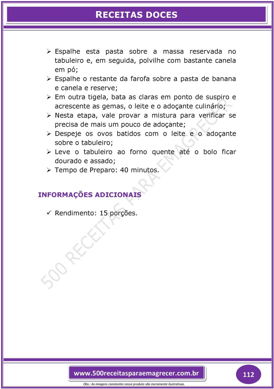 etapa, vale provar a mistura para verificar se precisa de mais um pouco de adoçante; Despeje os ovos batidos com o leite e o adoçante sobre o