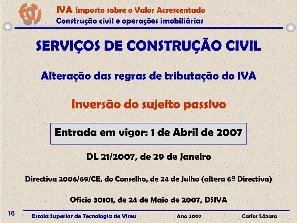 21/2007, de 29 de Janeiro Directiva 2006/69/CE, do Conselho, de 24 de