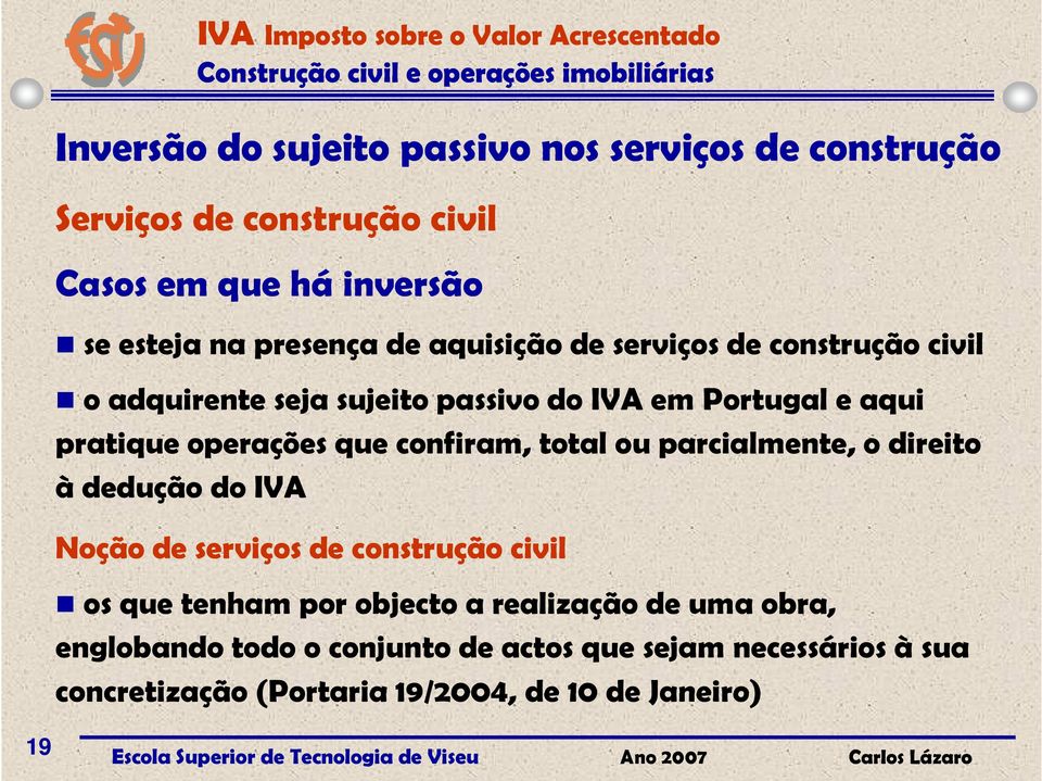 confiram, total ou parcialmente, o direito i à dedução do IVA Noção de serviços de construção civil os que tenham por objecto a