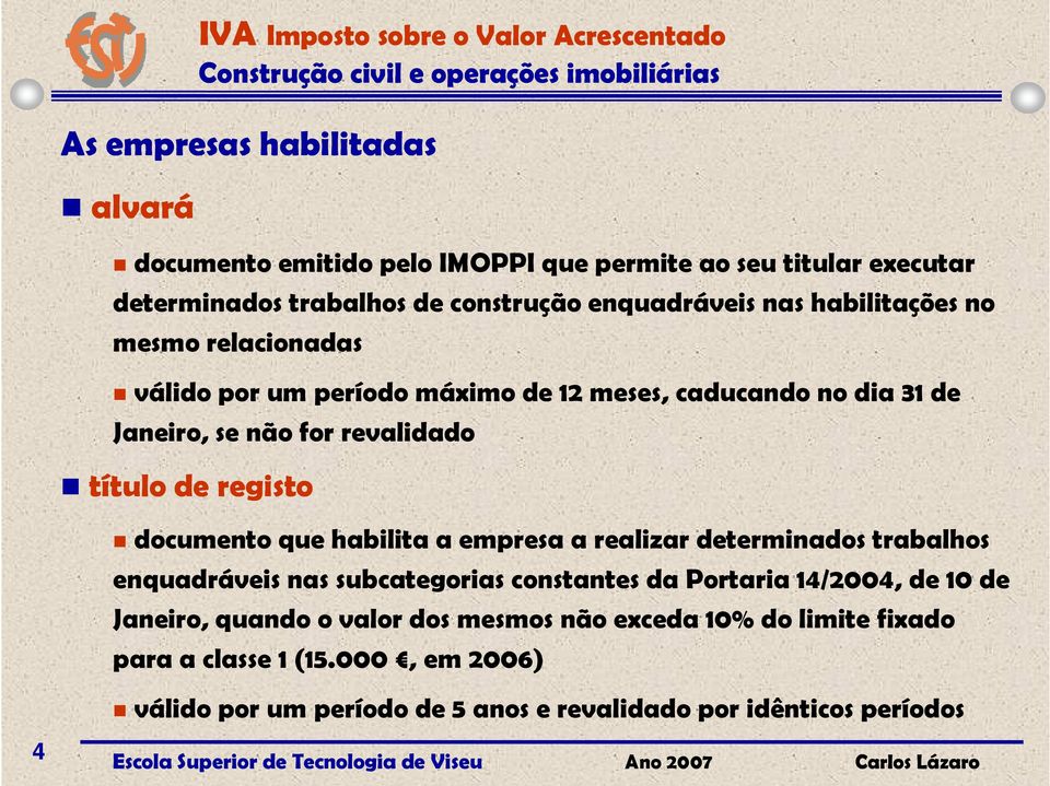 documento que habilita a empresa a realizar determinados trabalhos enquadráveis nas subcategorias constantes da Portaria 14/2004, de 10 de Janeiro,