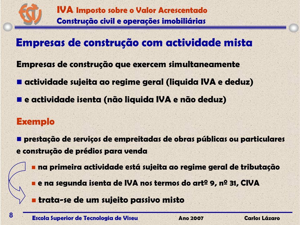 empreitadas de obras públicas ou particulares e construção de prédios para venda na primeira actividade está sujeita ao