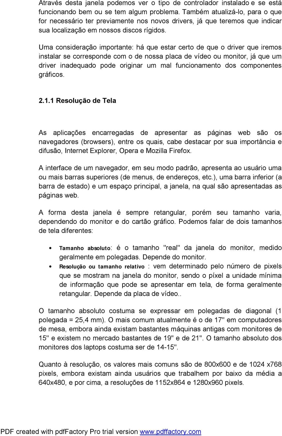 Uma consideração importante: há que estar certo de que o driver que iremos instalar se corresponde com o de nossa placa de vídeo ou monitor, já que um driver inadequado pode originar um mal