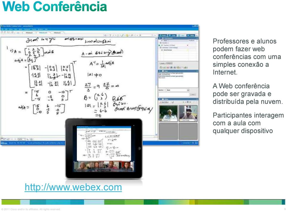 A Web conferência pode ser gravada e distribuída pela nuvem.