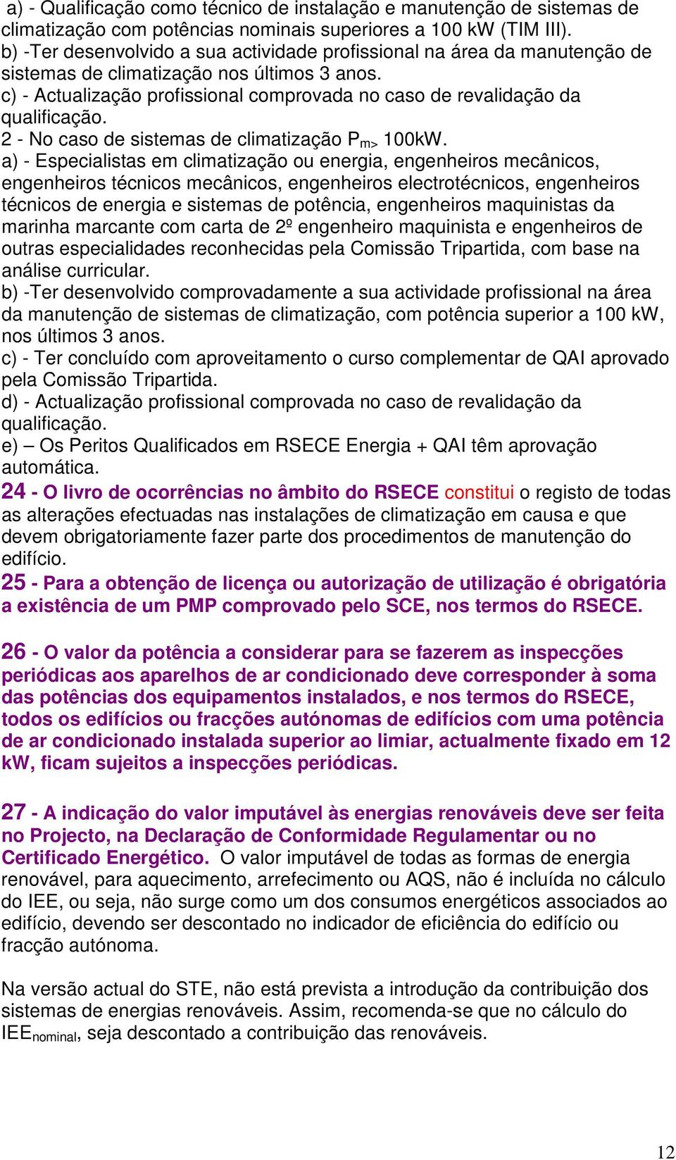 c) - Actualização profissional comprovada no caso de revalidação da qualificação. 2 - No caso de sistemas de climatização P m> 100kW.