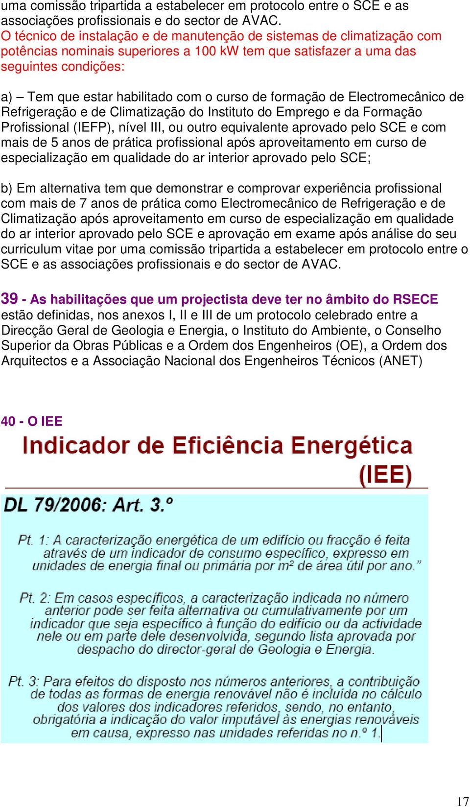 curso de formação de Electromecânico de Refrigeração e de Climatização do Instituto do Emprego e da Formação Profissional (IEFP), nível III, ou outro equivalente aprovado pelo SCE e com mais de 5