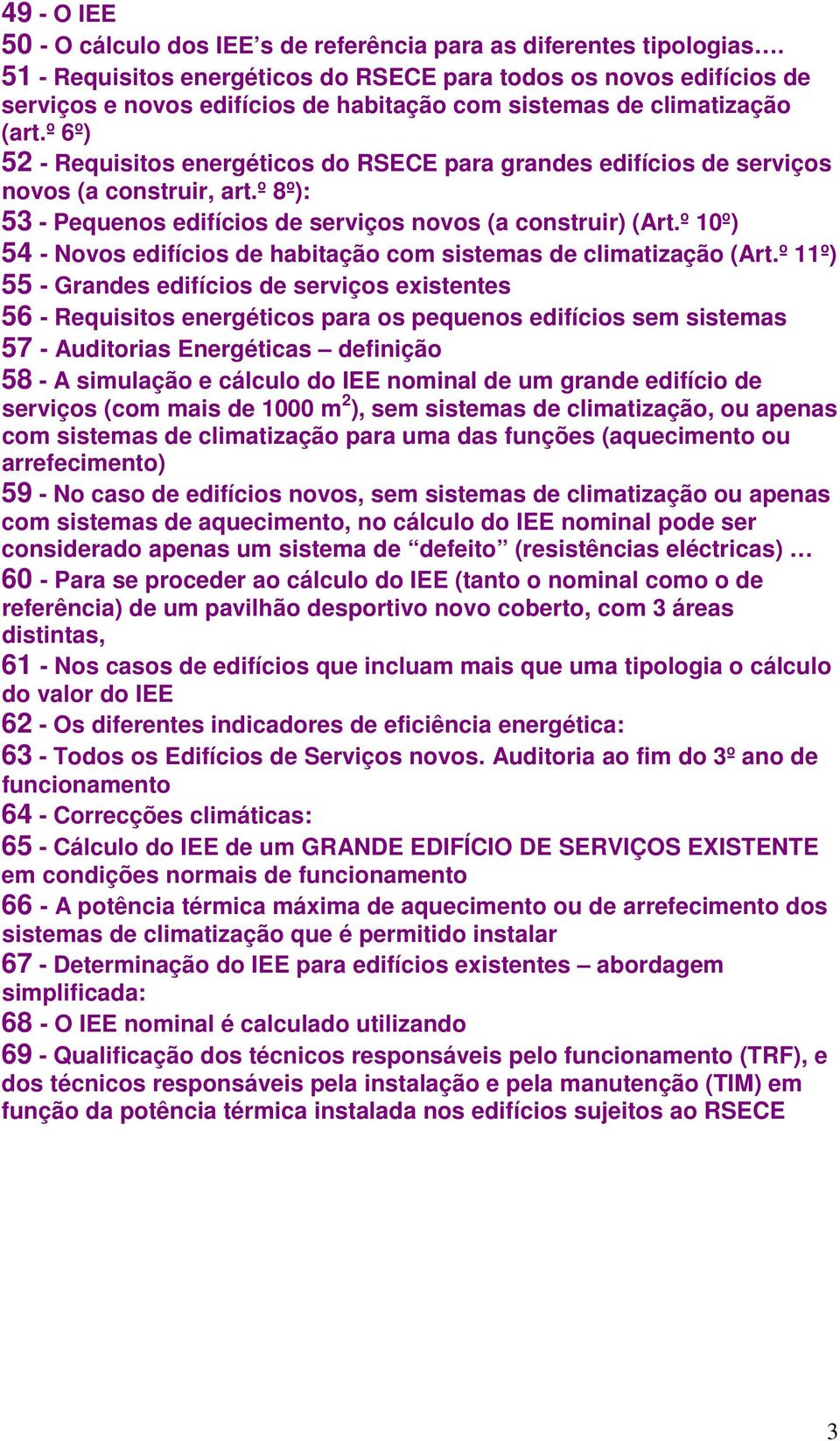 º 6º) 52 - Requisitos energéticos do RSECE para grandes edifícios de serviços novos (a construir, art.º 8º): 53 - Pequenos edifícios de serviços novos (a construir) (Art.