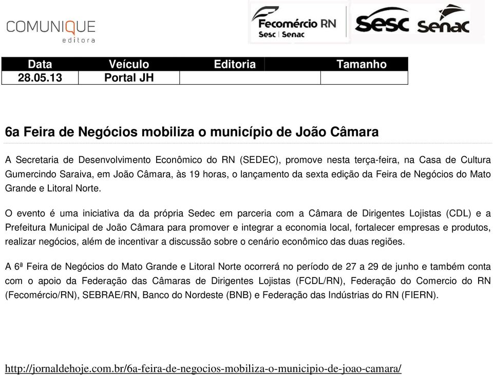 João Câmara, às 19 horas, o lançamento da sexta edição da Feira de Negócios do Mato Grande e Litoral Norte.