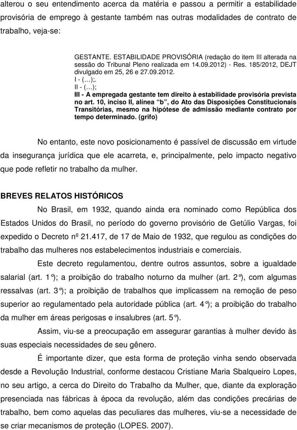 II - ( ); III - A empregada gestante tem direito à estabilidade provisória prevista no art.