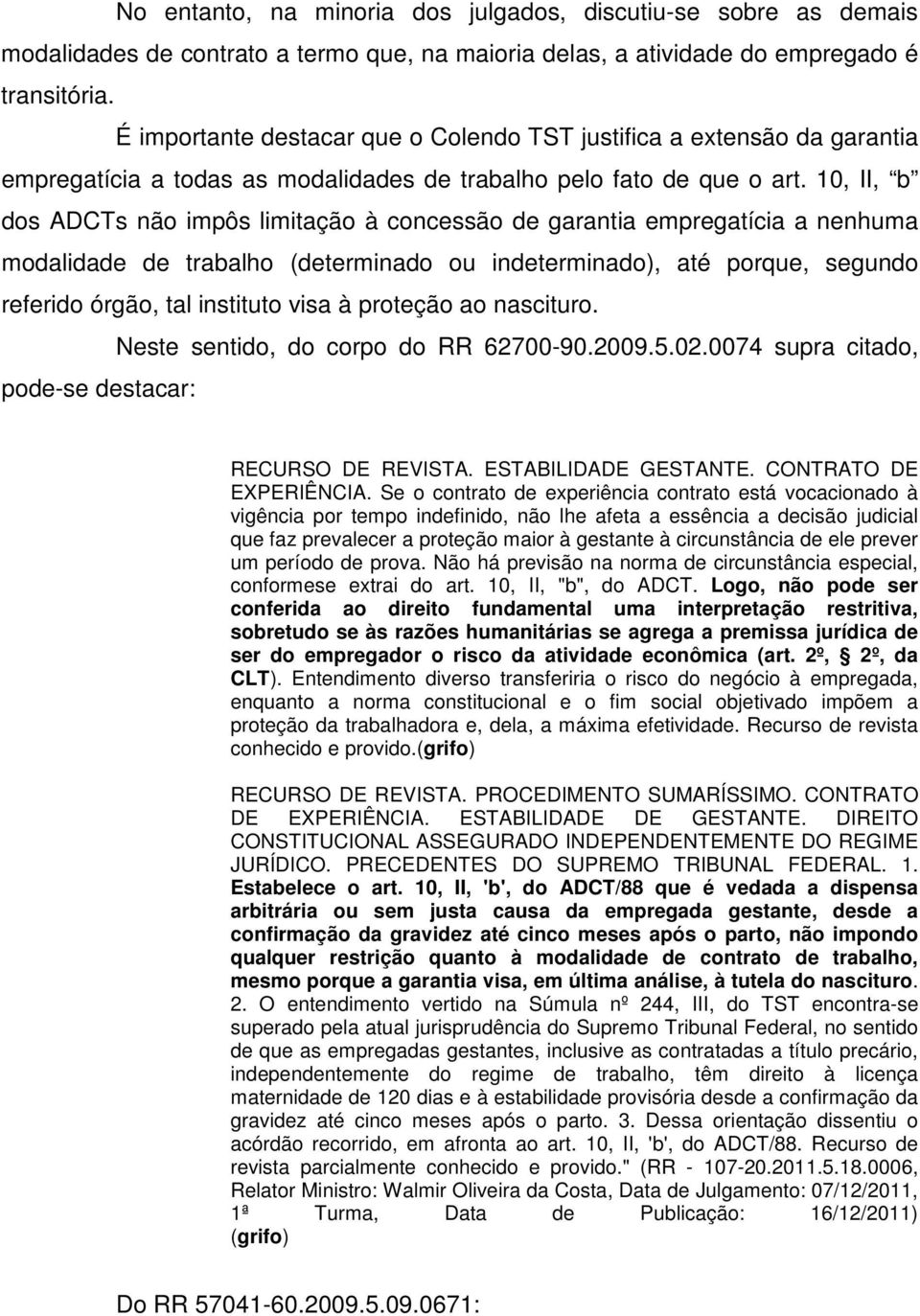 10, II, b dos ADCTs não impôs limitação à concessão de garantia empregatícia a nenhuma modalidade de trabalho (determinado ou indeterminado), até porque, segundo referido órgão, tal instituto visa à