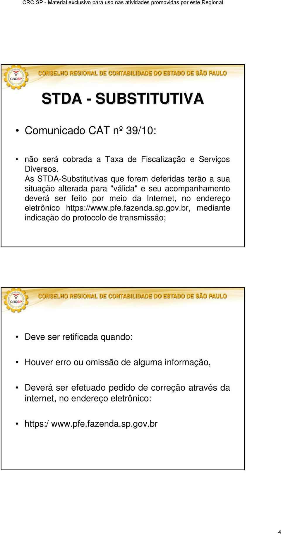 Internet, no endereço eletrônico https://www.pfe.fazenda.sp.gov.