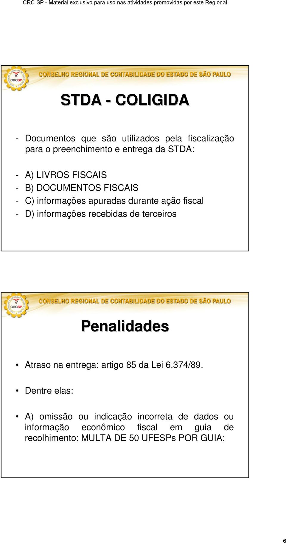 recebidas de terceiros Penalidades Atraso na entrega: artigo 85 da Lei 6.374/89.