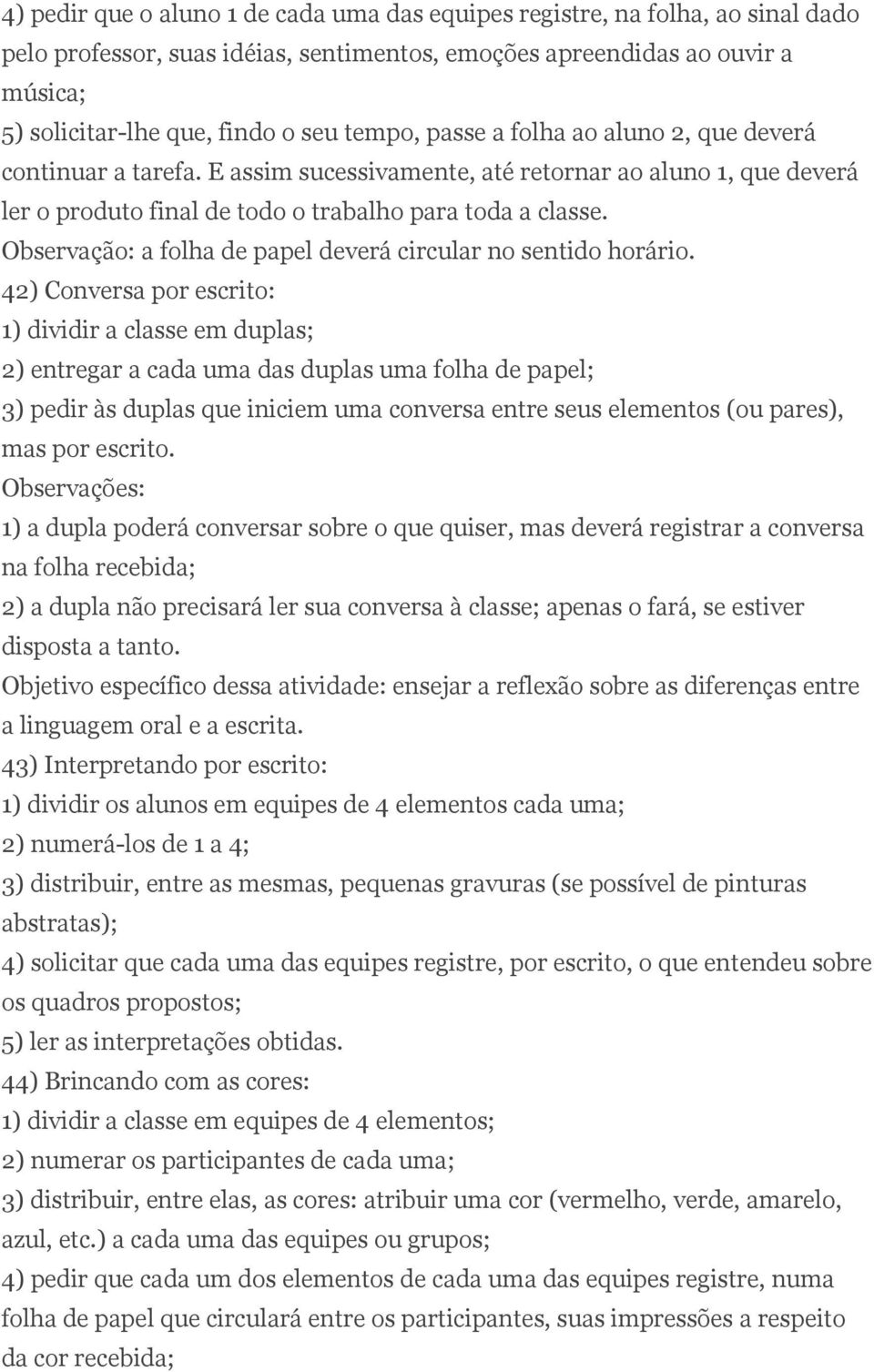 Observação: a folha de papel deverá circular no sentido horário.