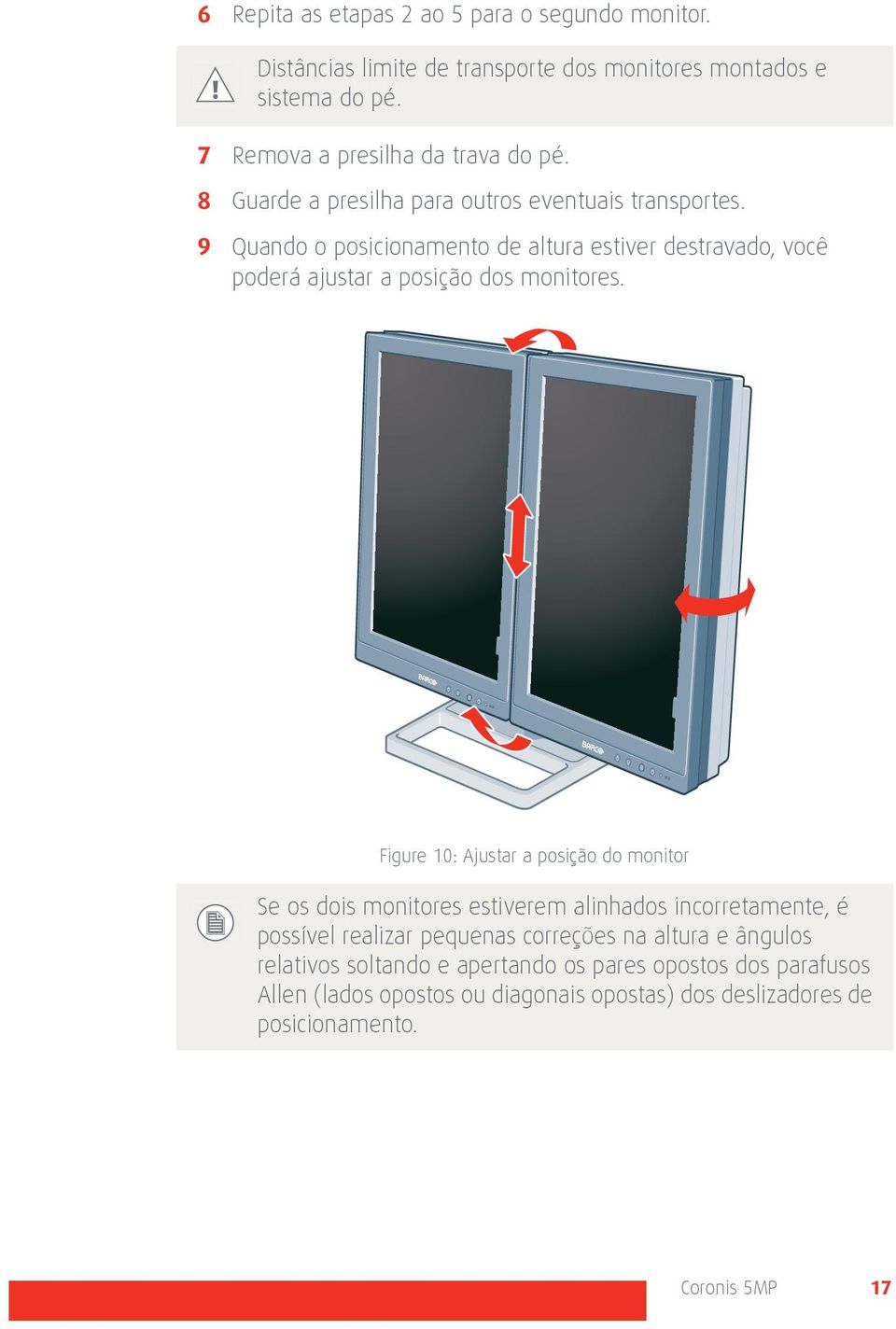 Figure 10: Ajustar a posição do monitor Se os dois monitores estiverem alinhados incorretamente, é possível realizar pequenas correções na altura e ângulos