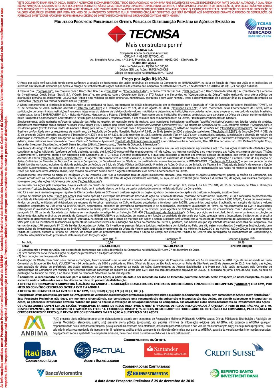 ESTE DOCUMENTO É UMA MINUTA INICIAL SUJEITA A ALTERAÇÕES E COMPLEMENTAÇÕES, TENDO SIDO ARQUIVADO NA CVM PARA FINS EXCLUSIVOS DE ANÁLISE E EXIGÊNCIAS POR PARTE DAQUELA AUTARQUIA, A QUAL AINDA NÃO SE