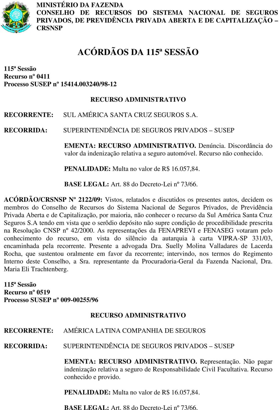 PENALIDADE: Multa no valor de R$ 16.057,84.