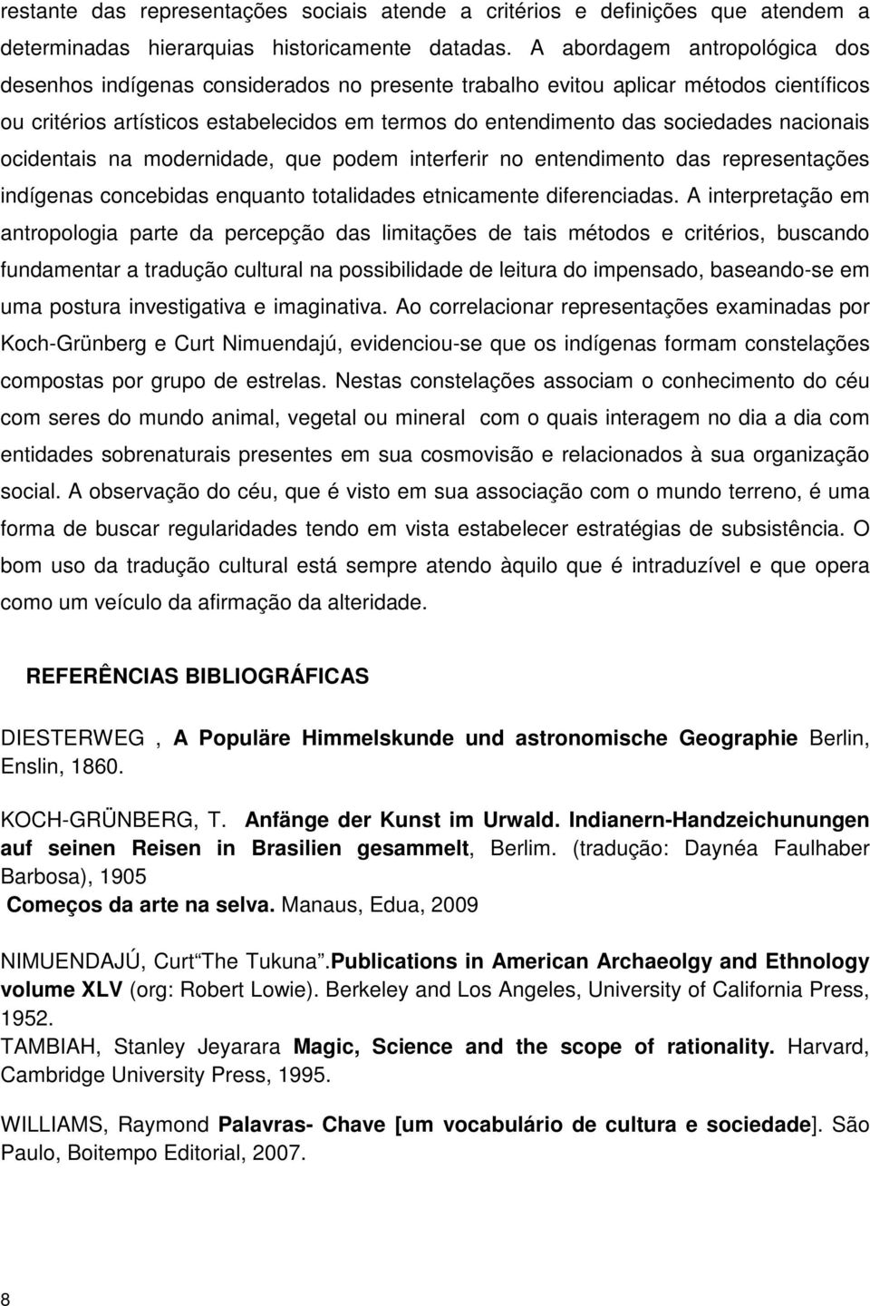 nacionais ocidentais na modernidade, que podem interferir no entendimento das representações indígenas concebidas enquanto totalidades etnicamente diferenciadas.