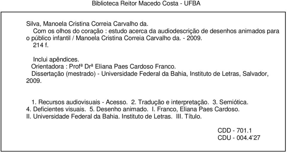 Inclui apêndices. Orientadora : Profª Drª Eliana Paes Cardoso Franco. Dissertação (mestrado) - Universidade Federal da Bahia, Instituto de Letras, Salvador, 2009.