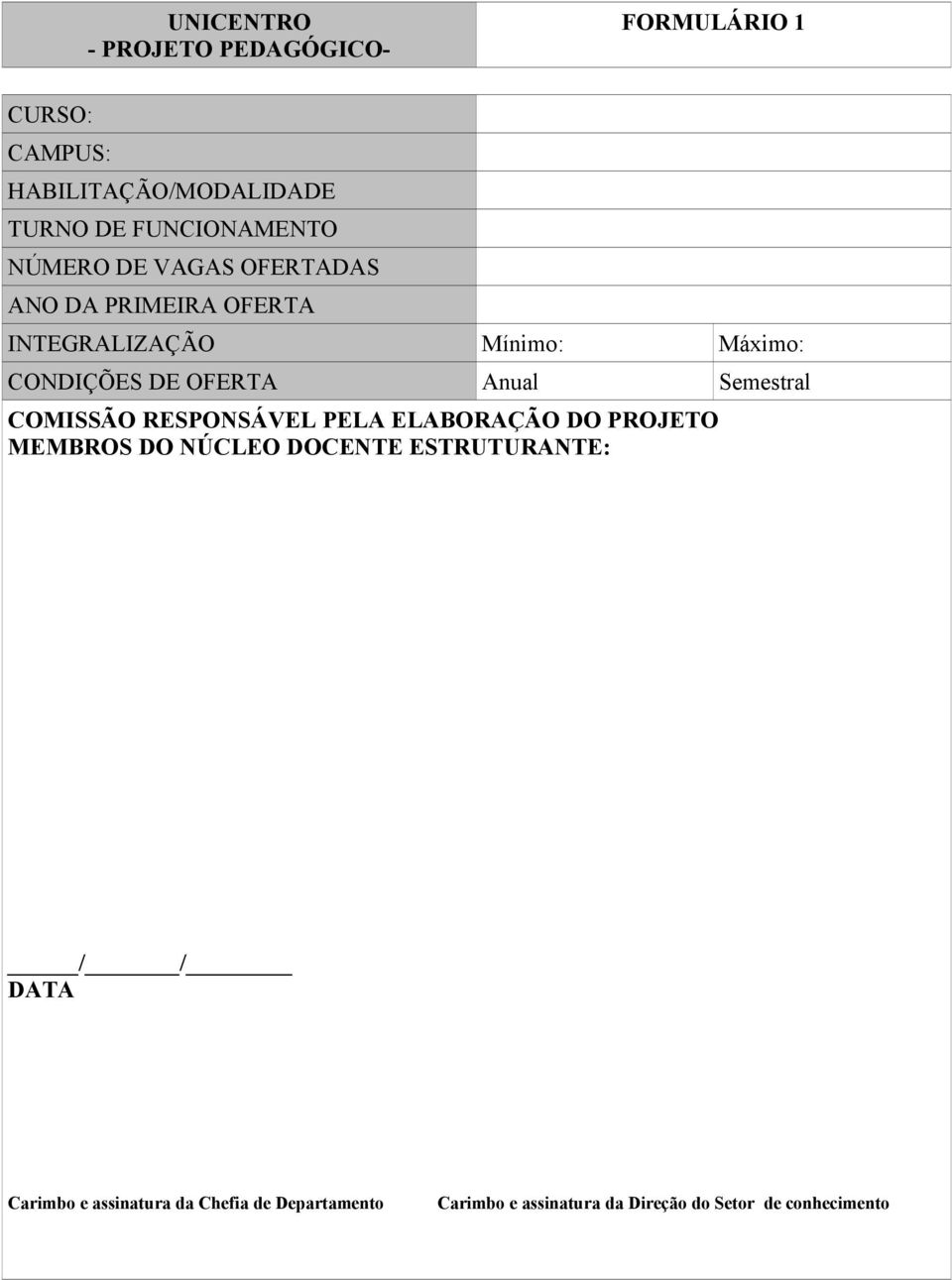 Semestral COMISSÃO RESPONSÁVEL PELA ELABORAÇÃO DO PROJETO MEMBROS DO NÚCLEO DOCENTE ESTRUTURANTE: