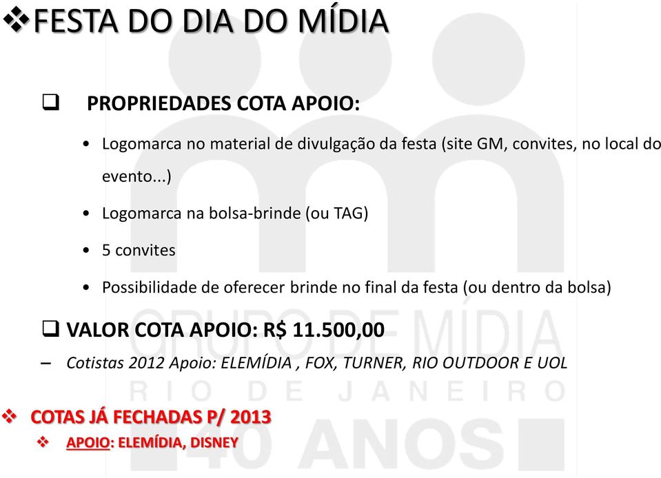 ..) Logomarca na bolsa-brinde (ou TAG) 5 convites Possibilidade de oferecer brinde no final da