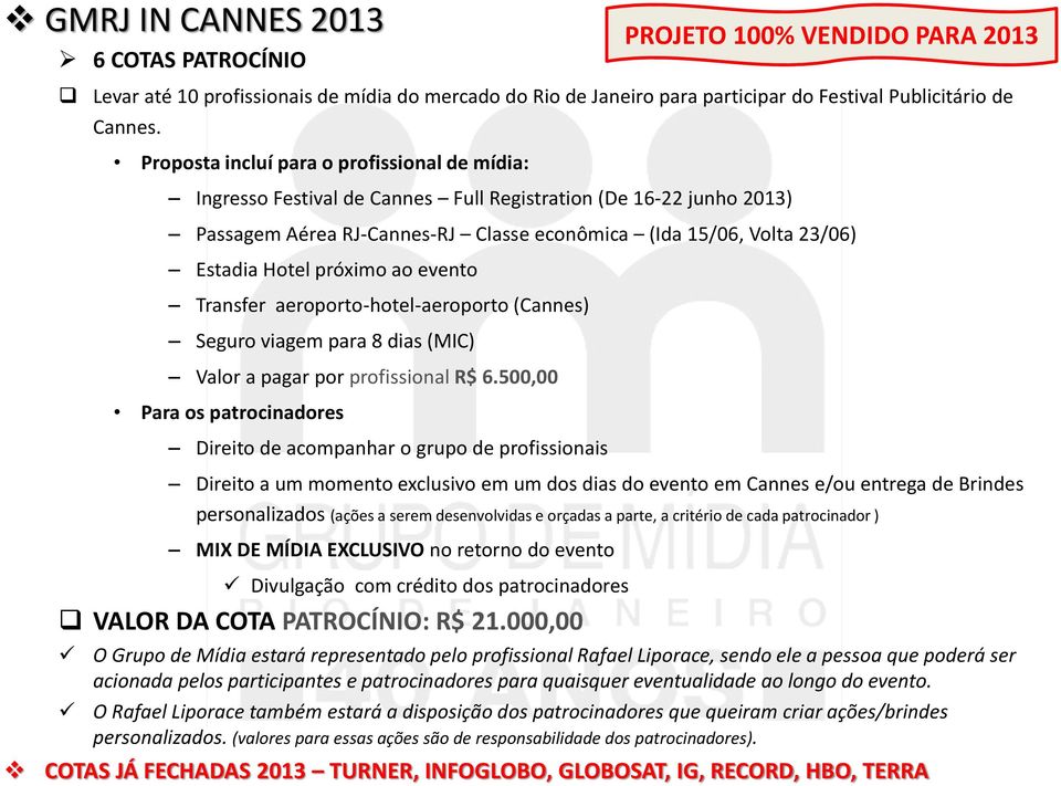 próximo ao evento Transfer aeroporto-hotel-aeroporto (Cannes) Seguro viagem para 8 dias (MIC) Valor a pagar por profissional R$ 6.