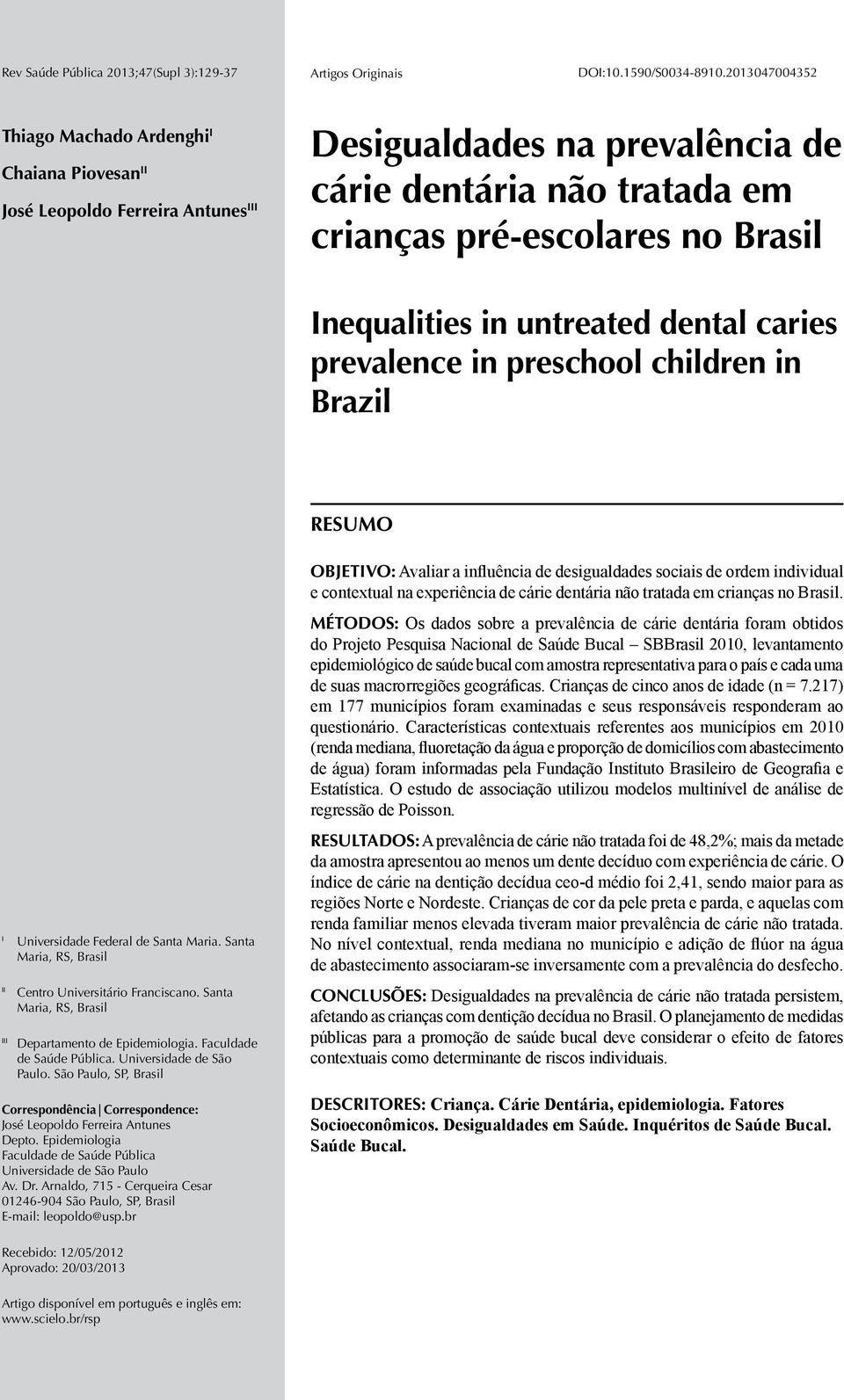 Inequalities in untreated dental caries prevalence in preschool children in Brazil RESUMO I II III Universidade Federal de Santa Maria. Santa Maria, RS, Brasil Centro Universitário Franciscano.