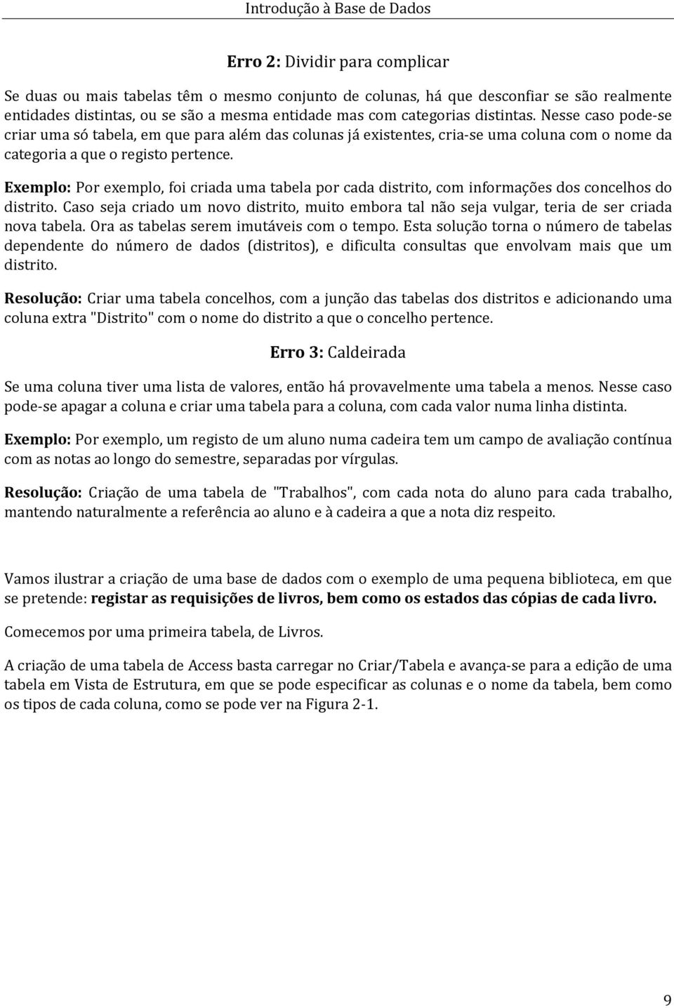 Exemplo: Por exemplo, foi criada uma tabela por cada distrito, com informações dos concelhos do distrito.