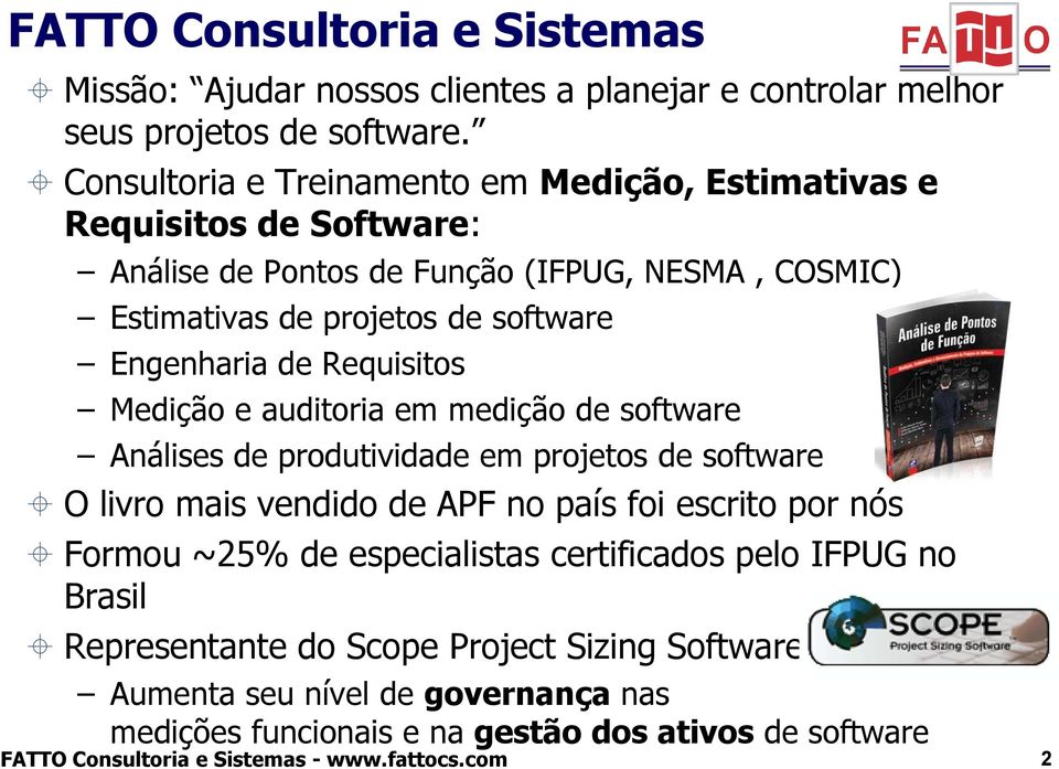 de Requisitos Medição e auditoria em medição de software Análises de produtividade em projetos de software O livro mais vendido de APF no país foi escrito por nós Formou ~25%