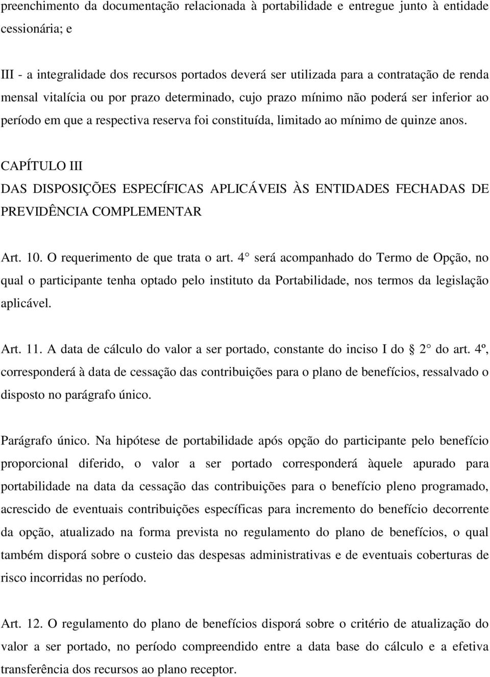 CAPÍTULO III DAS DISPOSIÇÕES ESPECÍFICAS APLICÁVEIS ÀS ENTIDADES FECHADAS DE PREVIDÊNCIA COMPLEMENTAR Art. 10. O requerimento de que trata o art.
