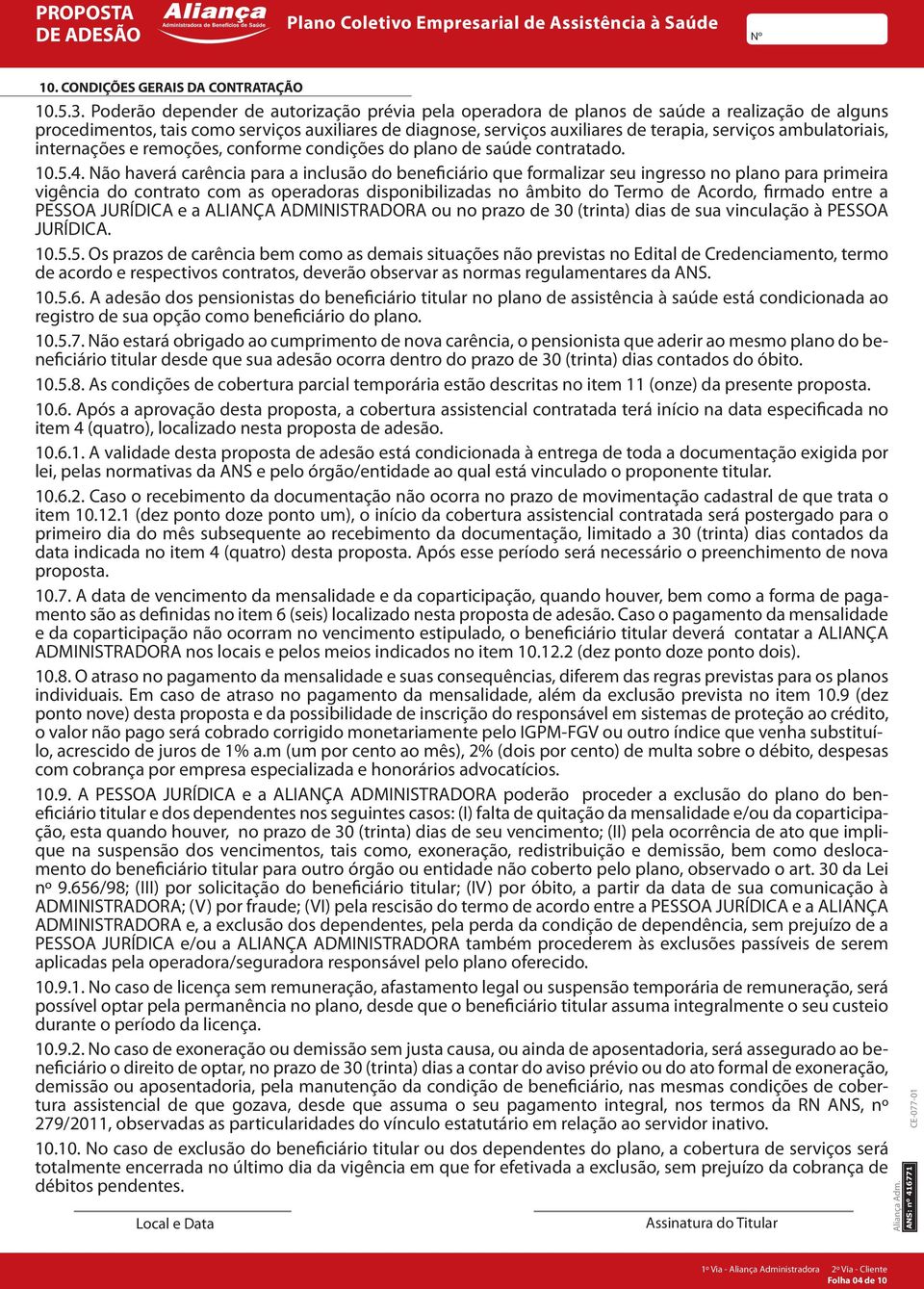 ambulatoriais, internações e remoções, conforme condições do plano de saúde contratado. 10.5.4.