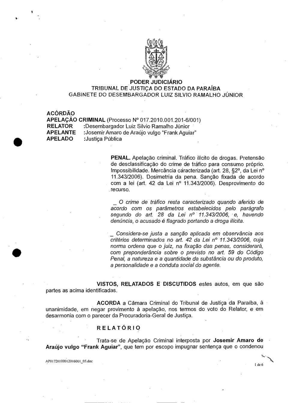 Pretensão de desclassificação do crime de tráfico para consumo próprio. Impossibilidade. Mercância cáracterizada (art. 28, 2, da Lei n 11.343/2006). Dosimetria da pena.