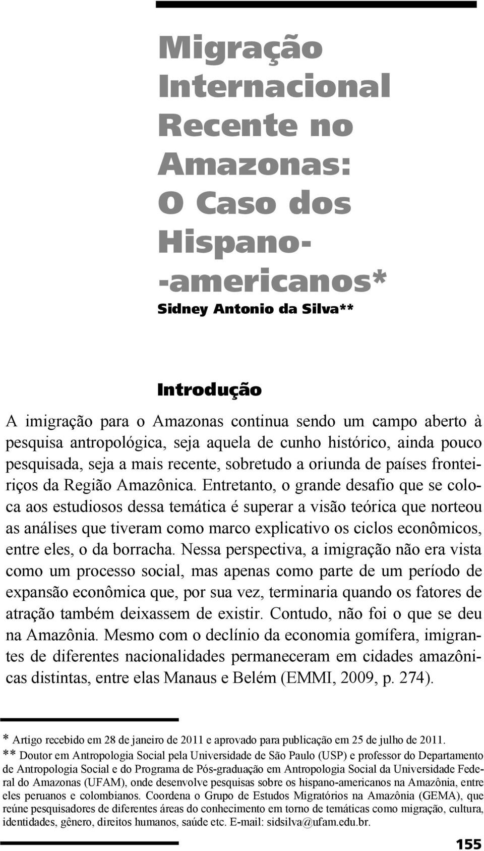 Entretanto, o grande desafio que se coloca aos estudiosos dessa temática é superar a visão teórica que norteou as análises que tiveram como marco explicativo os ciclos econômicos, entre eles, o da