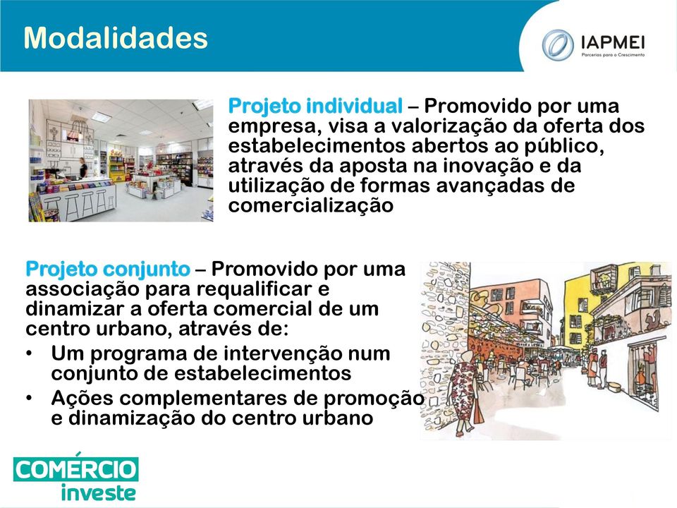 Promovido por uma associação para requalificar e dinamizar a oferta comercial de um centro urbano, através de: Um