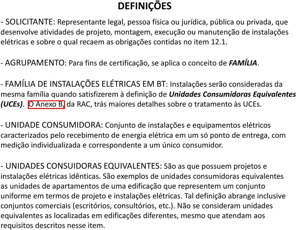 - FAMÍLIA DE INSTALAÇÕES ELÉTRICAS EM BT: Instalações serão consideradas da mesma família quando satisfizerem à definição de Unidades Consumidoras Equivalentes (UCEs).