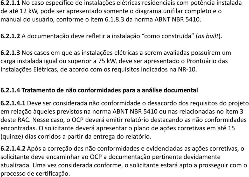 3 da norma ABNT NBR 5410. 2 A documentação deve refletir a instalação como construída (as built).