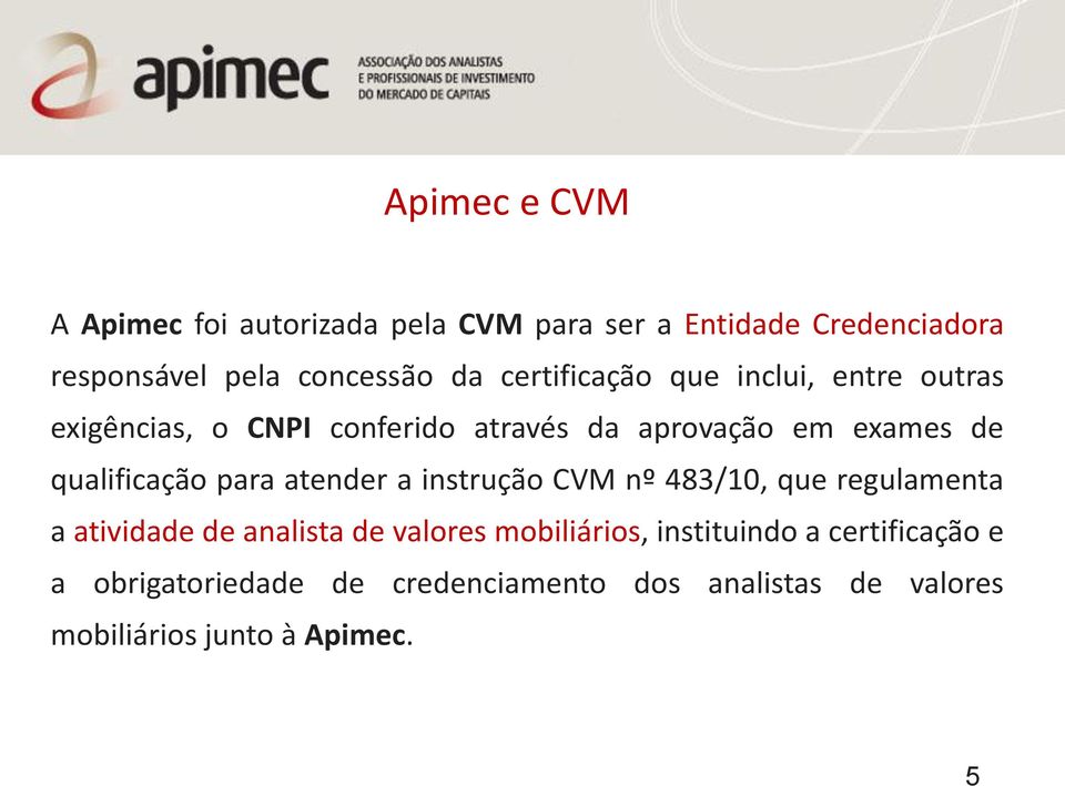 qualificação para atender a instrução CVM nº 483/10, que regulamenta a atividade de analista de valores