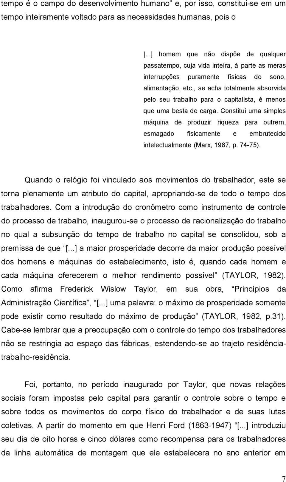 , se acha totalmente absorvida pelo seu trabalho para o capitalista, é menos que uma besta de carga.