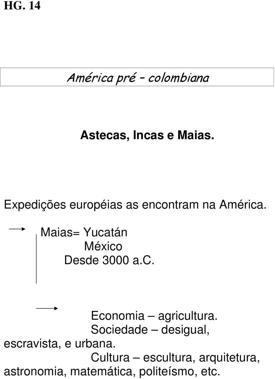 Maias= Yucatán México Desde 3000 a.c. Economia agricultura.