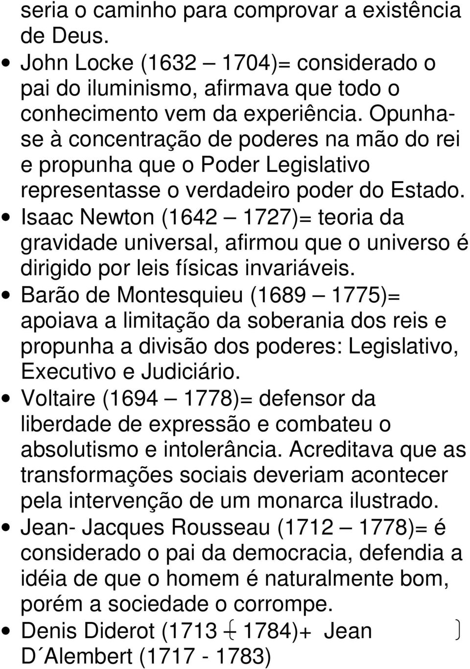 Isaac Newton (1642 1727)= teoria da gravidade universal, afirmou que o universo é dirigido por leis físicas invariáveis.