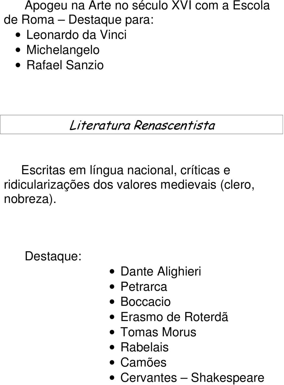 críticas e ridicularizações dos valores medievais (clero, nobreza).