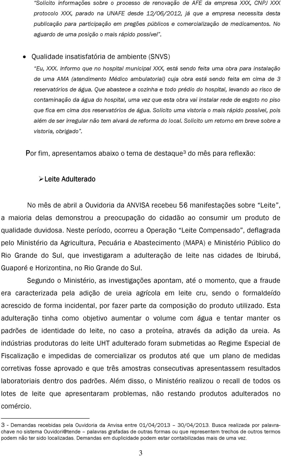 Informo que no hospital municipal XXX, está sendo feita uma obra para instalação de uma AMA (atendimento Médico ambulatorial) cuja obra está sendo feita em cima de 3 reservatórios de água.