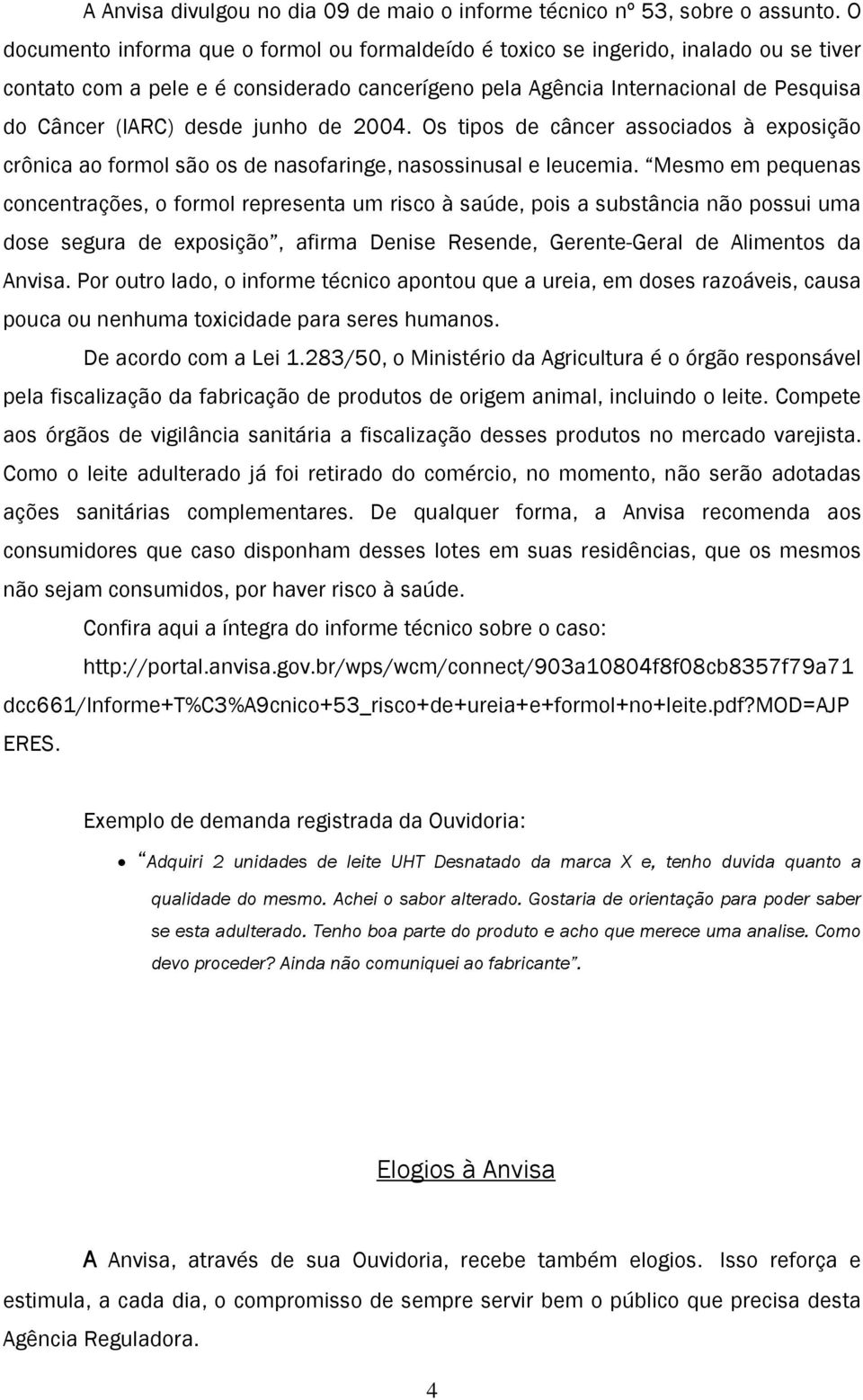 junho de 2004. Os tipos de câncer associados à exposição crônica ao formol são os de nasofaringe, nasossinusal e leucemia.