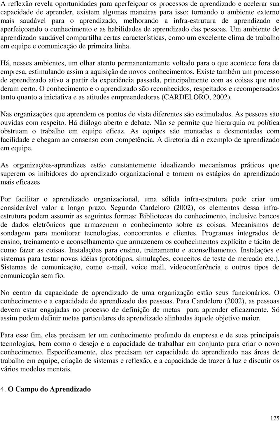 Um ambiente de aprendizado saudável compartilha certas características, como um excelente clima de trabalho em equipe e comunicação de primeira linha.