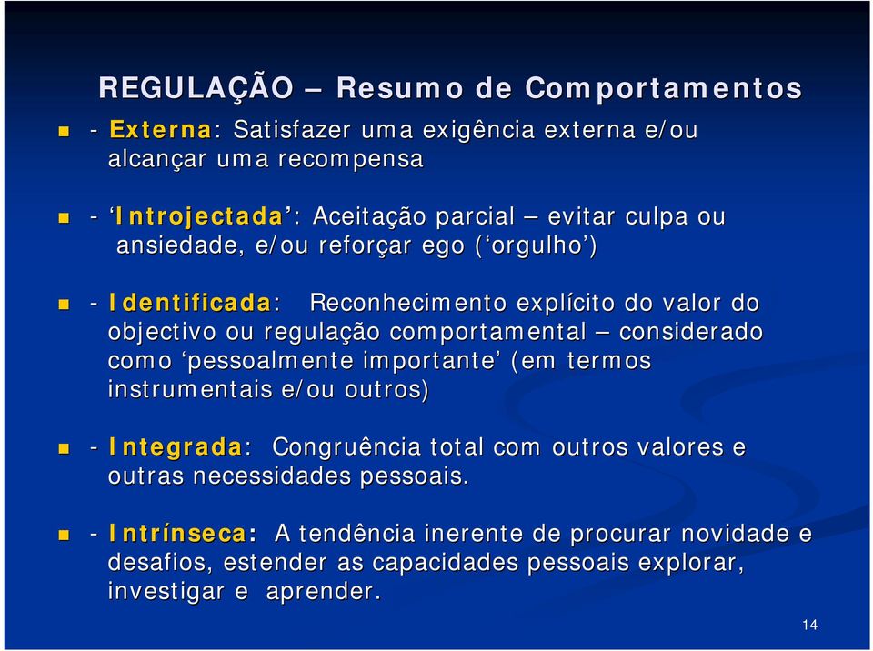 comportamental considerado como pessoalmente importante (em termos instrumentais e/ou outros) - Integrada: : Congruência total com outros valores e