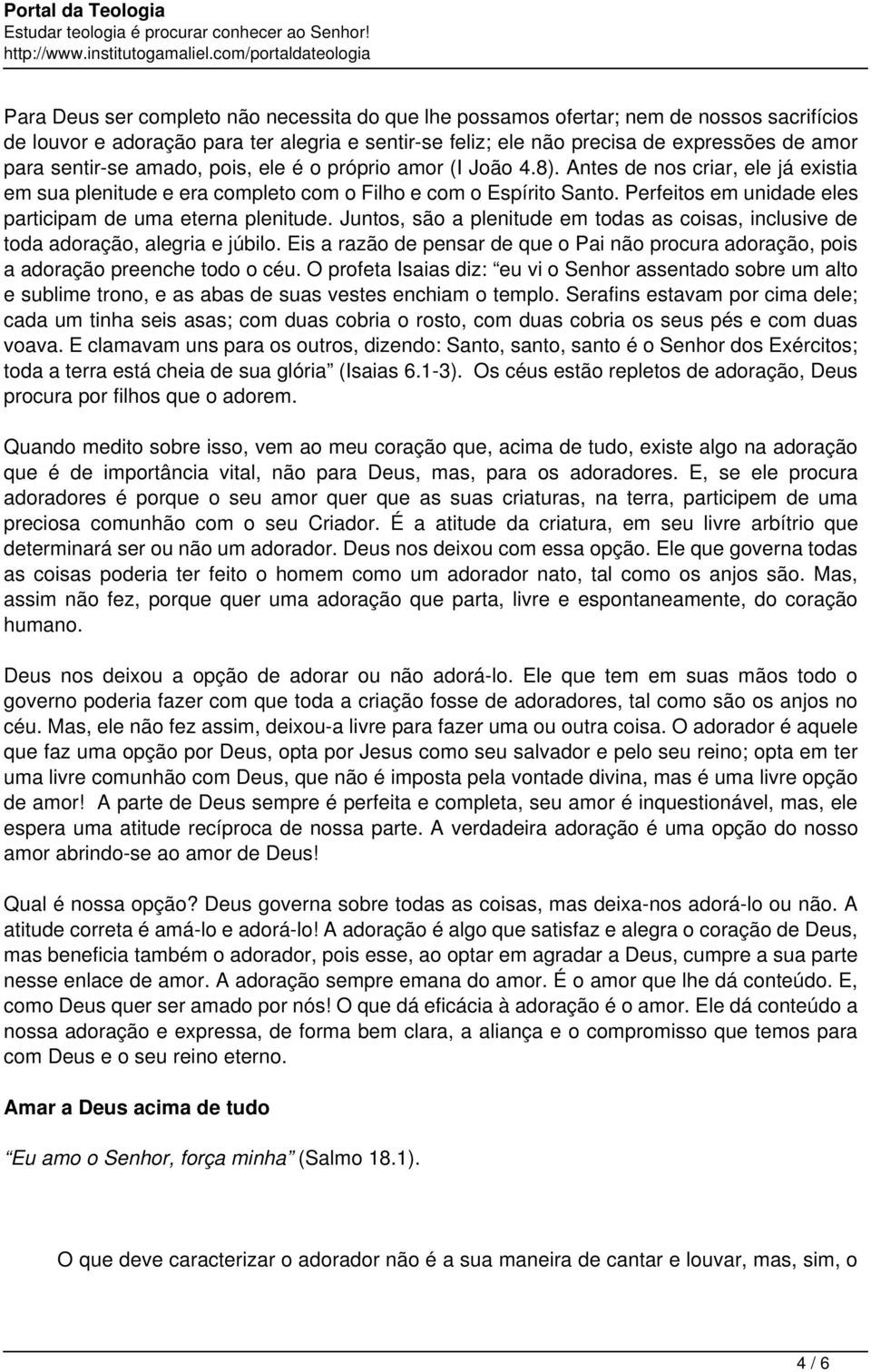 Perfeitos em unidade eles participam de uma eterna plenitude. Juntos, são a plenitude em todas as coisas, inclusive de toda adoração, alegria e júbilo.