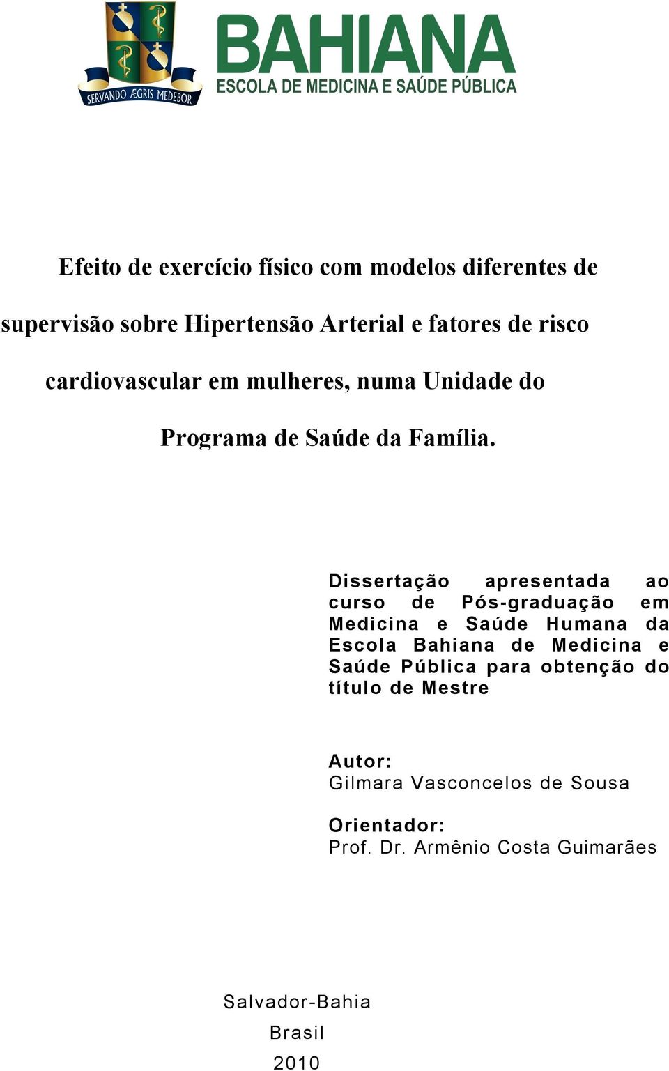 Dissertação apresentada ao curso de Pós-graduação em Medicina e Saúde Humana da Escola Bahiana de Medicina e