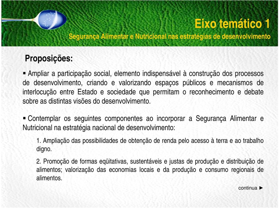 Contemplar os seguintes componentes ao incorporar a Segurança Alimentar e Nutricional na estratégia nacional de desenvolvimento: 1.